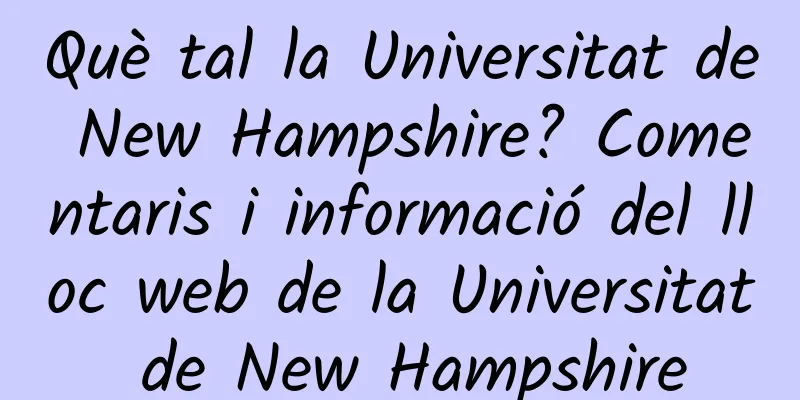 Què tal la Universitat de New Hampshire? Comentaris i informació del lloc web de la Universitat de New Hampshire
