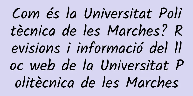 Com és la Universitat Politècnica de les Marches? Revisions i informació del lloc web de la Universitat Politècnica de les Marches