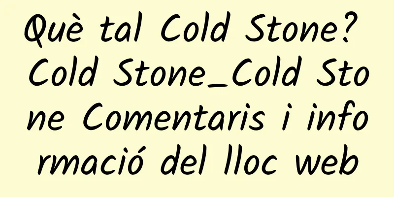 Què tal Cold Stone? Cold Stone_Cold Stone Comentaris i informació del lloc web