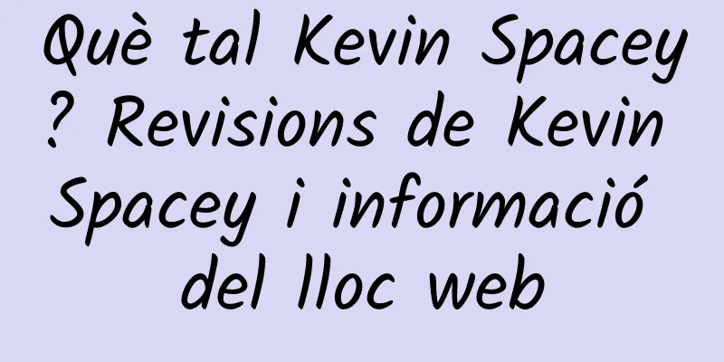 Què tal Kevin Spacey? Revisions de Kevin Spacey i informació del lloc web