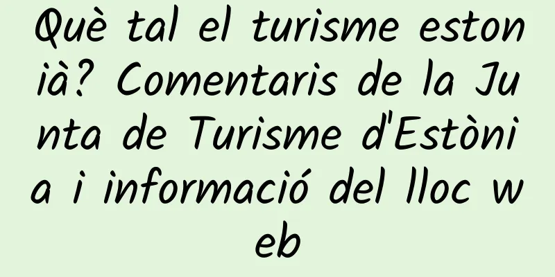 Què tal el turisme estonià? Comentaris de la Junta de Turisme d'Estònia i informació del lloc web
