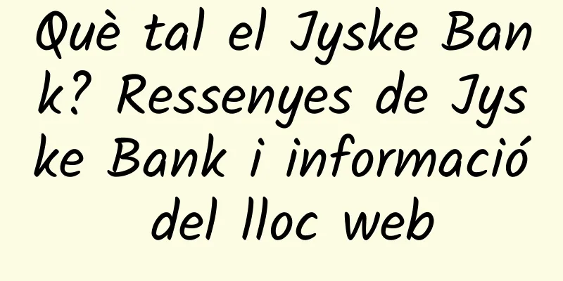 Què tal el Jyske Bank? Ressenyes de Jyske Bank i informació del lloc web
