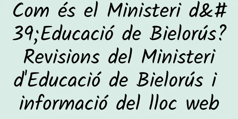 Com és el Ministeri d'Educació de Bielorús? Revisions del Ministeri d'Educació de Bielorús i informació del lloc web