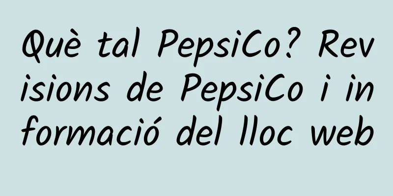 Què tal PepsiCo? Revisions de PepsiCo i informació del lloc web