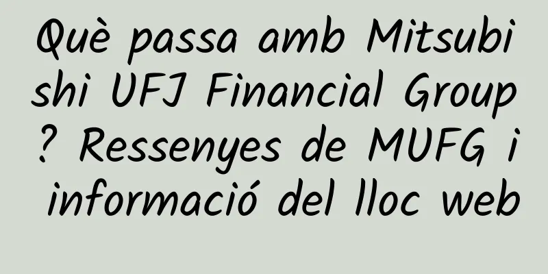 Què passa amb Mitsubishi UFJ Financial Group? Ressenyes de MUFG i informació del lloc web