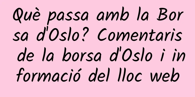 Què passa amb la Borsa d'Oslo? Comentaris de la borsa d'Oslo i informació del lloc web