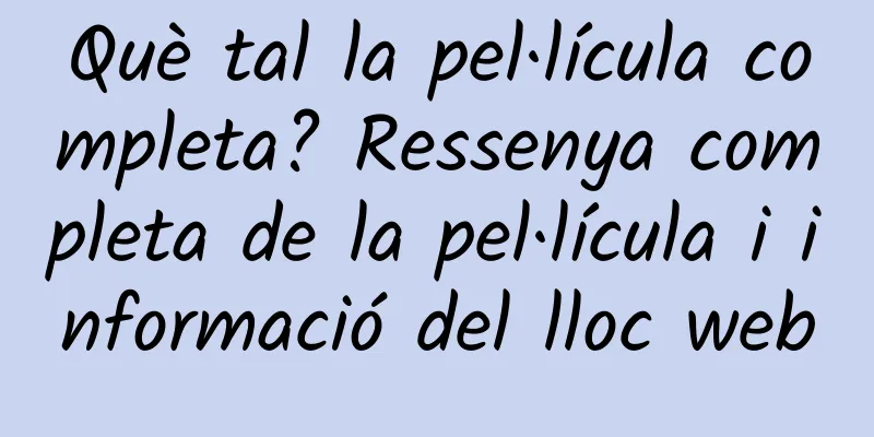 Què tal la pel·lícula completa? Ressenya completa de la pel·lícula i informació del lloc web