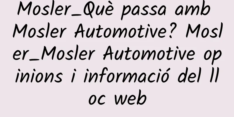 Mosler_Què passa amb Mosler Automotive? Mosler_Mosler Automotive opinions i informació del lloc web
