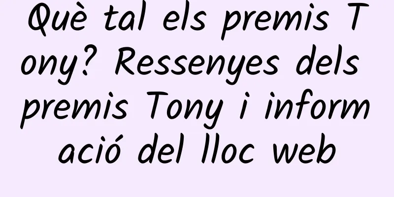 Què tal els premis Tony? Ressenyes dels premis Tony i informació del lloc web