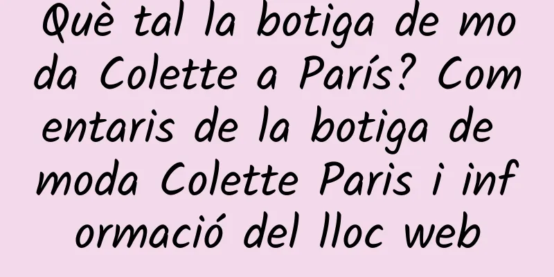 Què tal la botiga de moda Colette a París? Comentaris de la botiga de moda Colette Paris i informació del lloc web