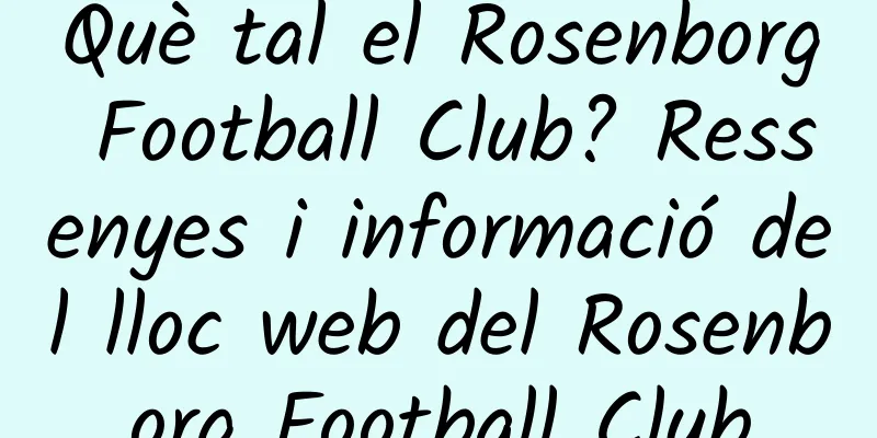 Què tal el Rosenborg Football Club? Ressenyes i informació del lloc web del Rosenborg Football Club