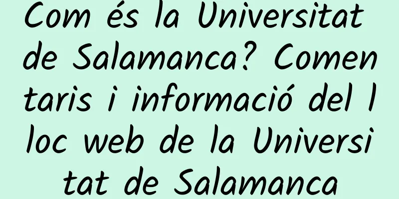 Com és la Universitat de Salamanca? Comentaris i informació del lloc web de la Universitat de Salamanca