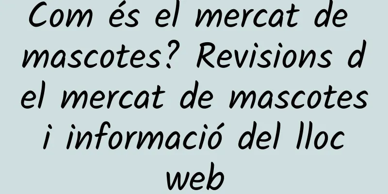 Com és el mercat de mascotes? Revisions del mercat de mascotes i informació del lloc web
