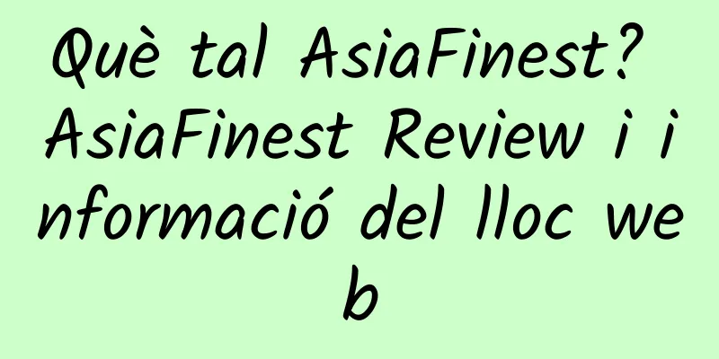 Què tal AsiaFinest? AsiaFinest Review i informació del lloc web