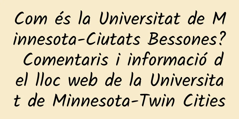 Com és la Universitat de Minnesota-Ciutats Bessones? Comentaris i informació del lloc web de la Universitat de Minnesota-Twin Cities