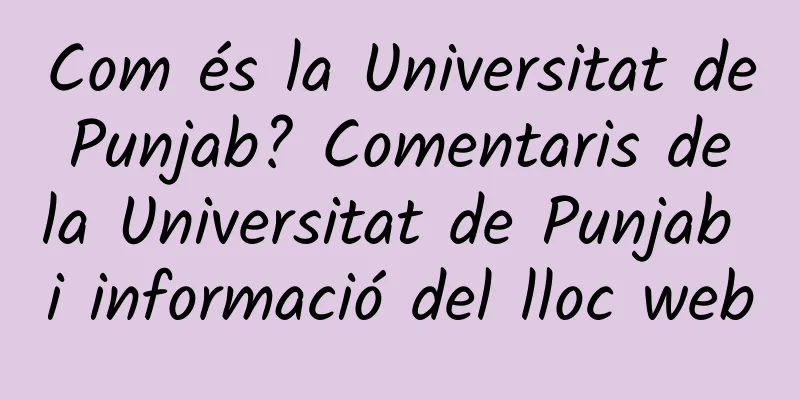 Com és la Universitat de Punjab? Comentaris de la Universitat de Punjab i informació del lloc web