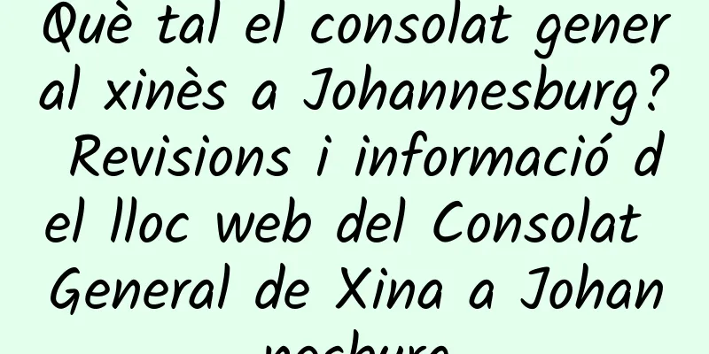 Què tal el consolat general xinès a Johannesburg? Revisions i informació del lloc web del Consolat General de Xina a Johannesburg