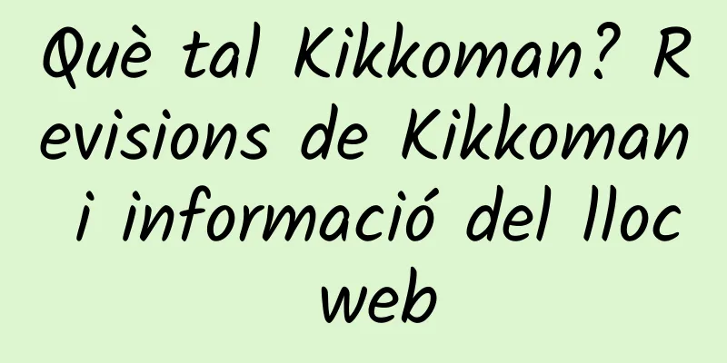 Què tal Kikkoman? Revisions de Kikkoman i informació del lloc web