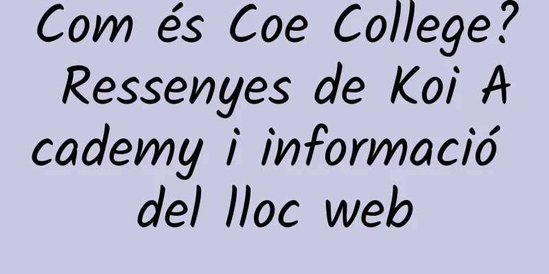 Com és Coe College? Ressenyes de Koi Academy i informació del lloc web