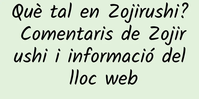 Què tal en Zojirushi? Comentaris de Zojirushi i informació del lloc web