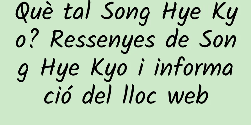 Què tal Song Hye Kyo? Ressenyes de Song Hye Kyo i informació del lloc web
