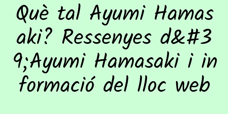Què tal Ayumi Hamasaki? Ressenyes d'Ayumi Hamasaki i informació del lloc web