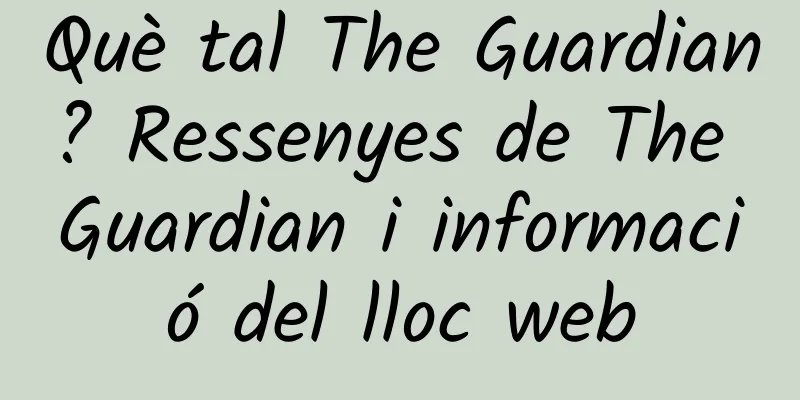 Què tal The Guardian? Ressenyes de The Guardian i informació del lloc web