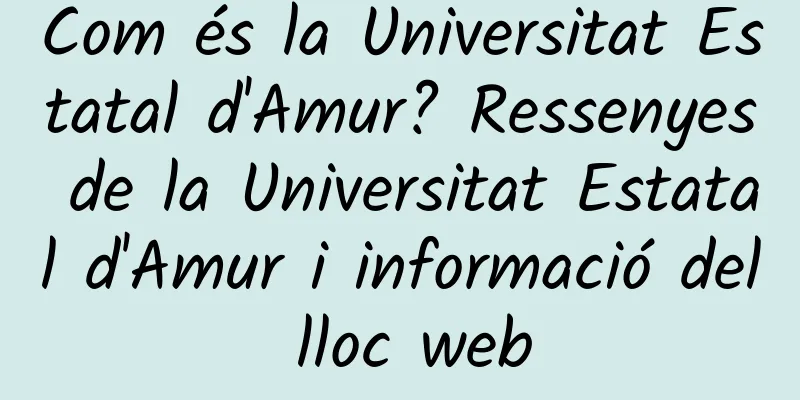 Com és la Universitat Estatal d'Amur? Ressenyes de la Universitat Estatal d'Amur i informació del lloc web