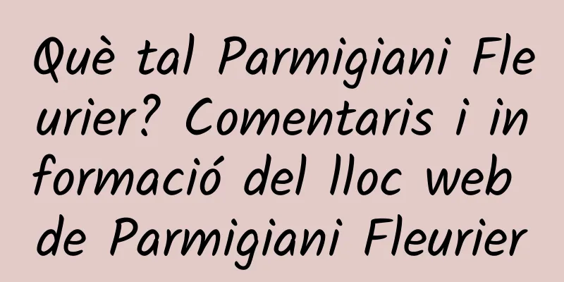 Què tal Parmigiani Fleurier? Comentaris i informació del lloc web de Parmigiani Fleurier