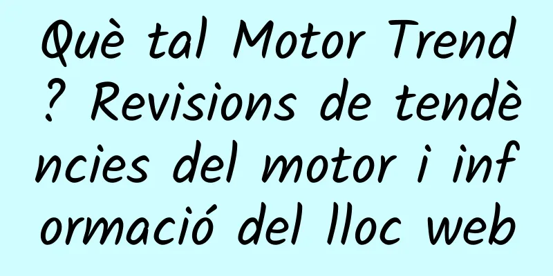 Què tal Motor Trend? Revisions de tendències del motor i informació del lloc web