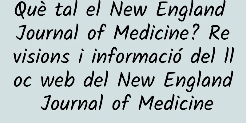 Què tal el New England Journal of Medicine? Revisions i informació del lloc web del New England Journal of Medicine