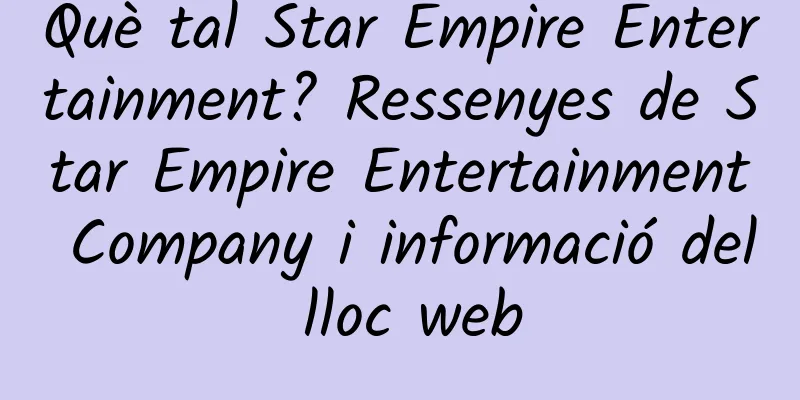 Què tal Star Empire Entertainment? Ressenyes de Star Empire Entertainment Company i informació del lloc web