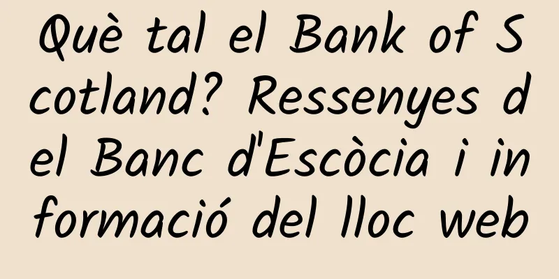 Què tal el Bank of Scotland? Ressenyes del Banc d'Escòcia i informació del lloc web