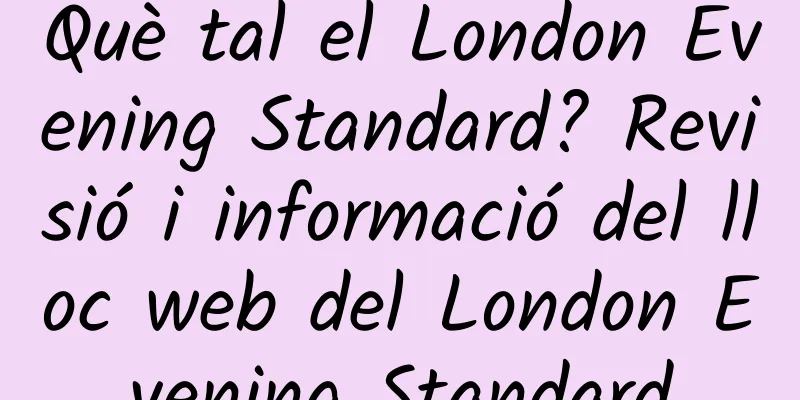 Què tal el London Evening Standard? Revisió i informació del lloc web del London Evening Standard
