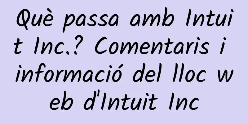 Què passa amb Intuit Inc.? Comentaris i informació del lloc web d'Intuit Inc