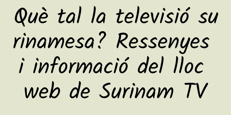 Què tal la televisió surinamesa? Ressenyes i informació del lloc web de Surinam TV