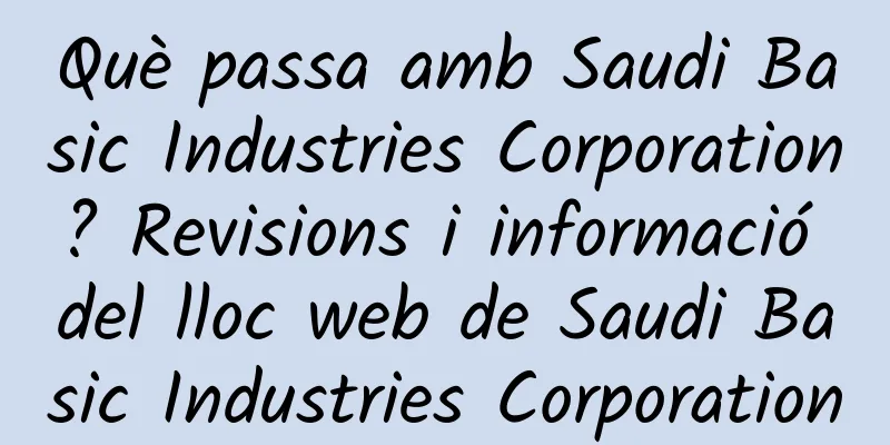 Què passa amb Saudi Basic Industries Corporation? Revisions i informació del lloc web de Saudi Basic Industries Corporation