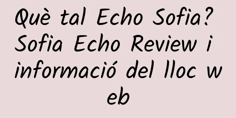 Què tal Echo Sofia? Sofia Echo Review i informació del lloc web