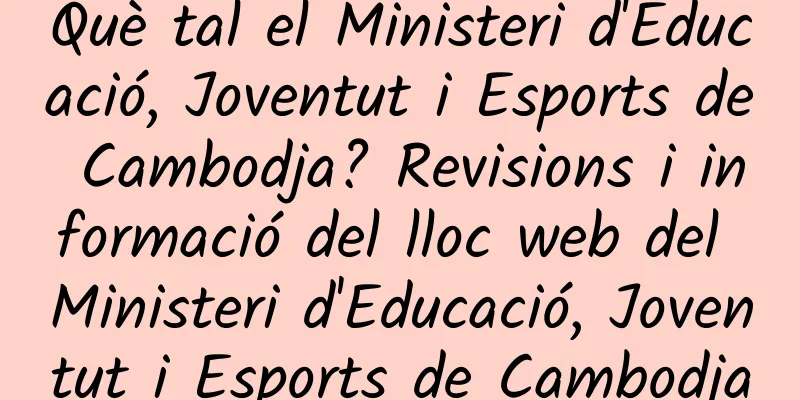 Què tal el Ministeri d'Educació, Joventut i Esports de Cambodja? Revisions i informació del lloc web del Ministeri d'Educació, Joventut i Esports de Cambodja