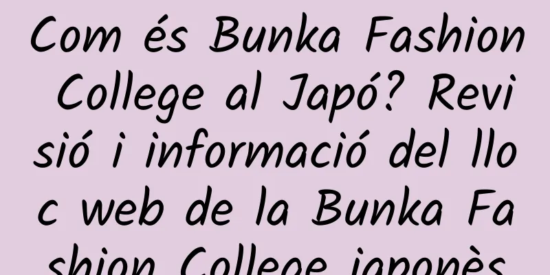 Com és Bunka Fashion College al Japó? Revisió i informació del lloc web de la Bunka Fashion College japonès