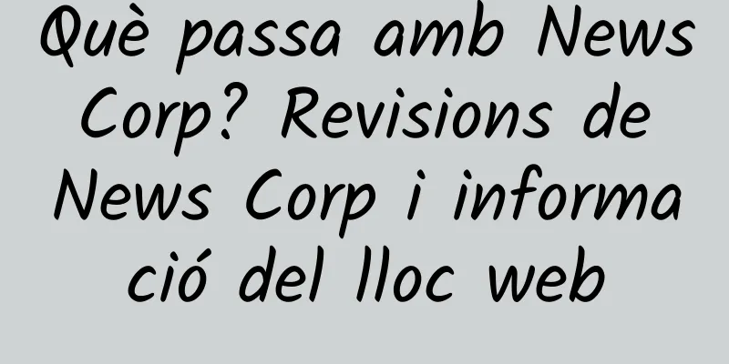 Què passa amb News Corp? Revisions de News Corp i informació del lloc web
