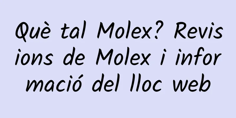 Què tal Molex? Revisions de Molex i informació del lloc web