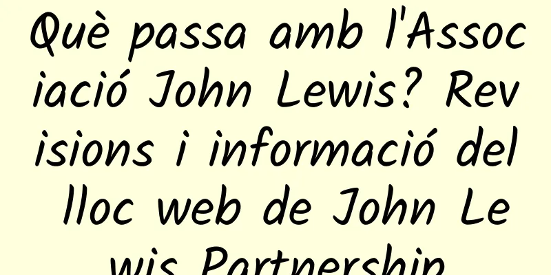 Què passa amb l'Associació John Lewis? Revisions i informació del lloc web de John Lewis Partnership