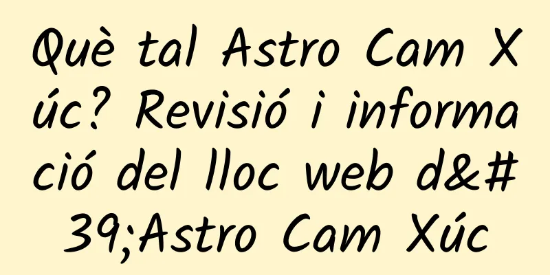 Què tal Astro Cam Xúc? Revisió i informació del lloc web d'Astro Cam Xúc