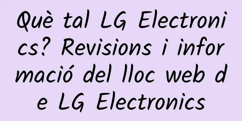 Què tal LG Electronics? Revisions i informació del lloc web de LG Electronics