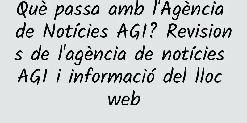 Què passa amb l'Agència de Notícies AGI? Revisions de l'agència de notícies AGI i informació del lloc web