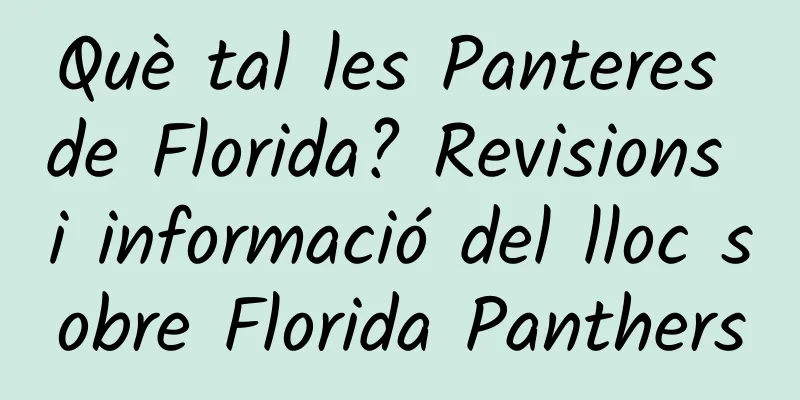 Què tal les Panteres de Florida? Revisions i informació del lloc sobre Florida Panthers