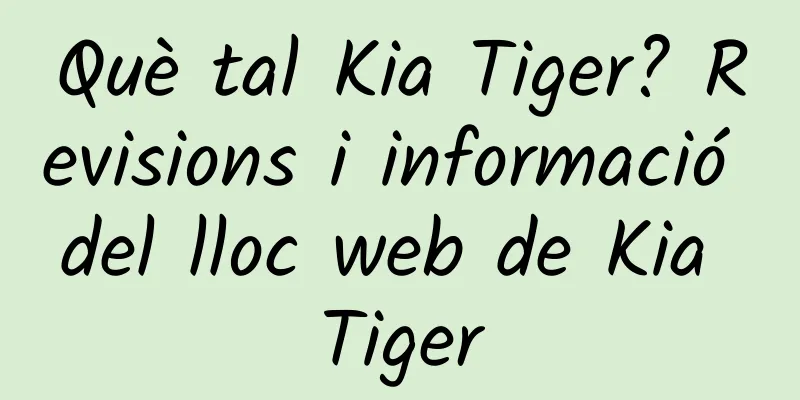Què tal Kia Tiger? Revisions i informació del lloc web de Kia Tiger