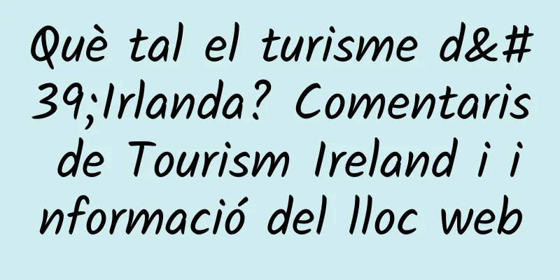 Què tal el turisme d'Irlanda? Comentaris de Tourism Ireland i informació del lloc web