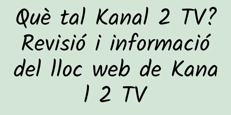 Què tal Kanal 2 TV? Revisió i informació del lloc web de Kanal 2 TV